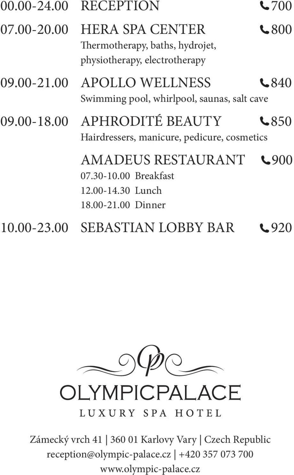 00 APHRODITÉ BEAUTY 850 Hairdressers, manicure, pedicure, cosmetics AMADEUS RESTAURANT 900 07.30-10.00 Breakfast 12.00-14.