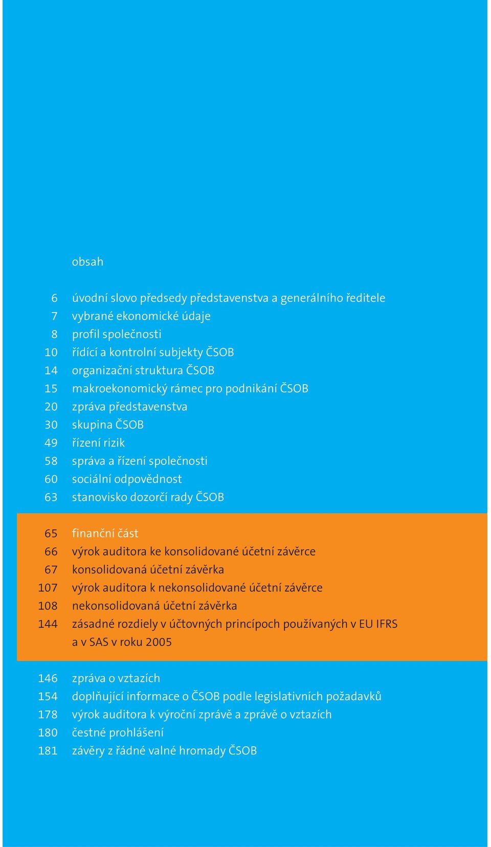 finanční část výrok auditora ke konsolidované účetní závěrce konsolidovaná účetní závěrka výrok auditora k nekonsolidované účetní závěrce nekonsolidovaná účetní závěrka zásadné rozdiely v účtovných