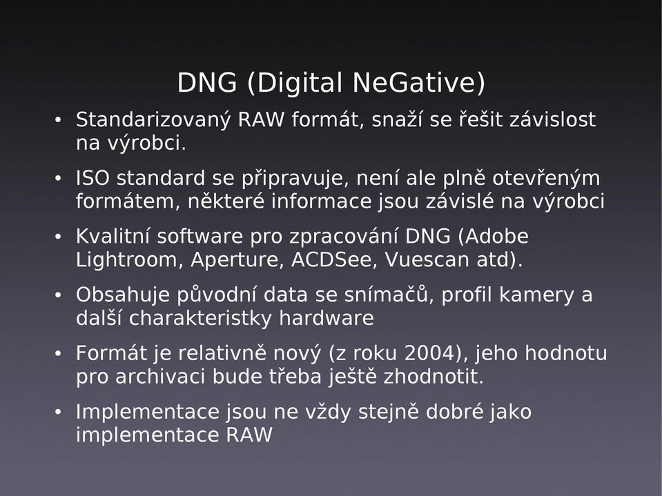 zpracování DNG (Adobe Lightroom, Aperture, ACDSee, Vuescan atd).