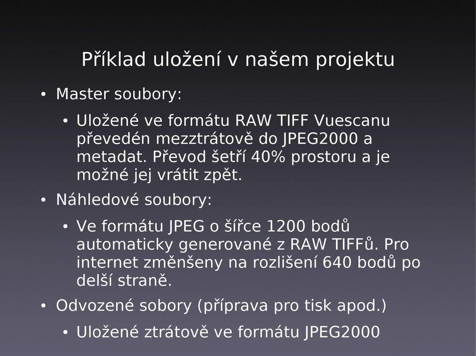 Náhledové soubory: Ve formátu JPEG o šířce 1200 bodů automaticky generované z RAW TIFFů.
