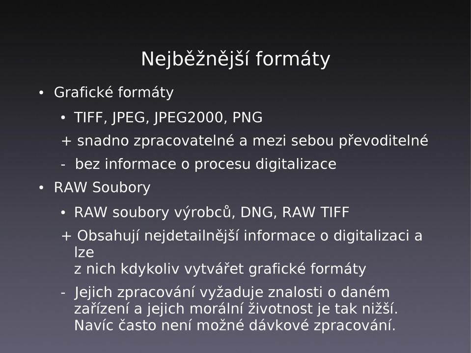 Obsahují nejdetailnější informace o digitalizaci a lze z nich kdykoliv vytvářet grafické formáty - Jejich