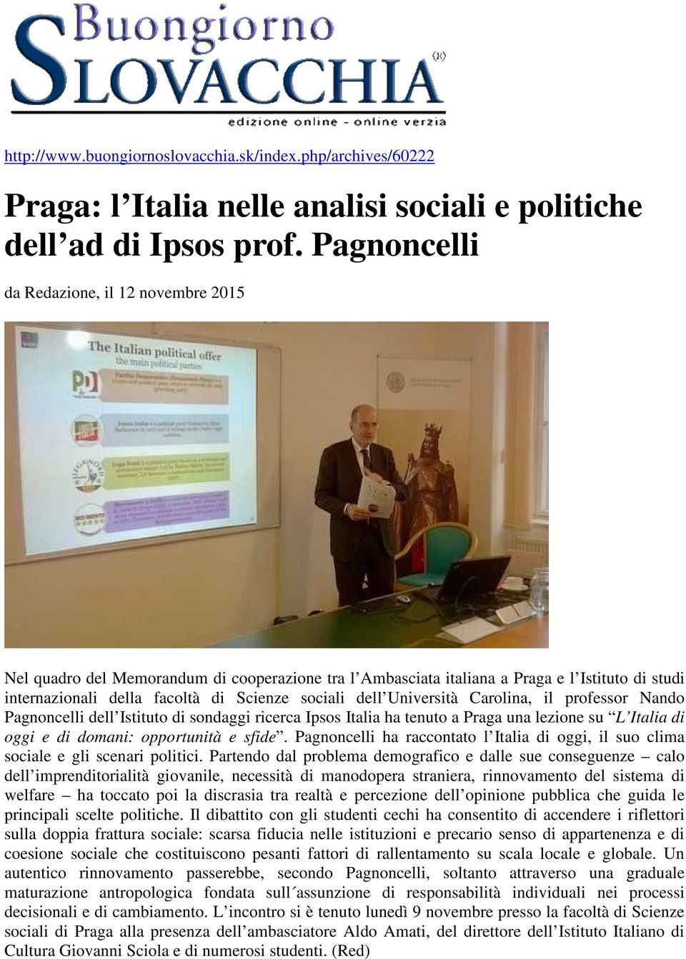 Università Carolina, il professor Nando Pagnoncelli dell Istituto di sondaggi ricerca Ipsos Italia ha tenuto a Praga una lezione su L Italia di oggi e di domani: opportunità e sfide.