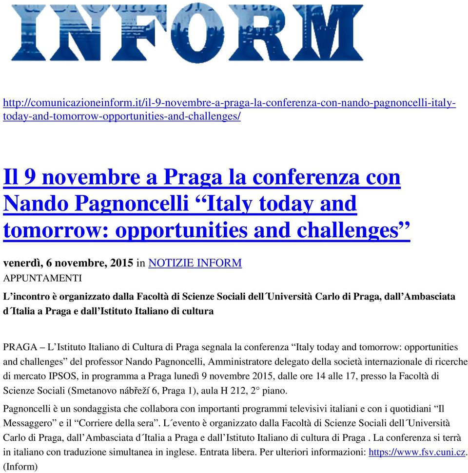 opportunities and challenges venerdì, 6 novembre, 2015 in NOTIZIE INFORM APPUNTAMENTI L incontro è organizzato dalla Facoltà di Scienze Sociali dell Università Carlo di Praga, dall Ambasciata d