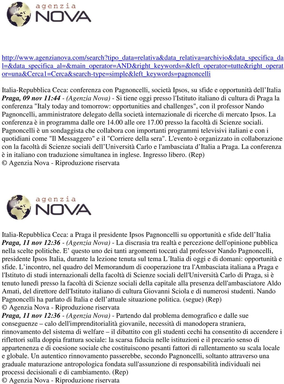 or=una&cerca1=cerca&search-type=simple&left_keywords=pagnoncelli Italia-Repubblica Ceca: conferenza con Pagnoncelli, società Ipsos, su sfide e opportunità dell Italia Praga, 09 nov 11:44 - (Agenzia