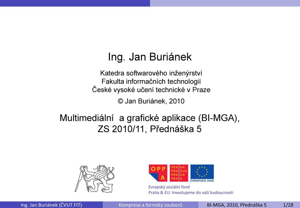 učení technické v Praze Jan Buriánek, 2010 Multimediální a grafické aplikace (BI-MGA), ZS