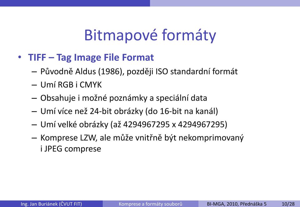 CMYK Obsahuje i možné poznámky a speciální data Umí více než 24-bit obrázky (do 16-bit na kanál) Umí