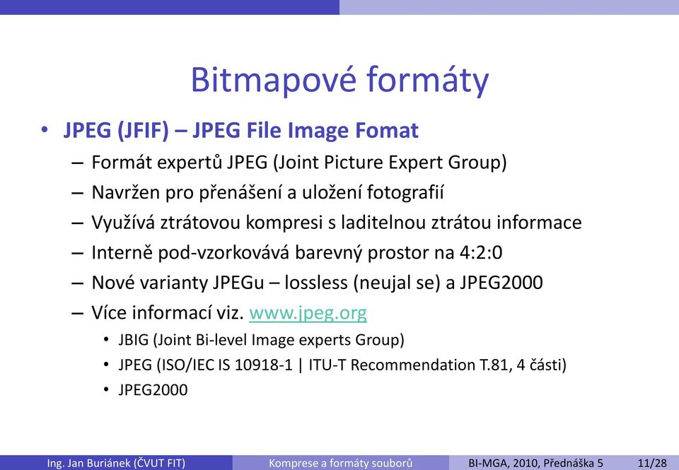 JPEGu lossless (neujal se) a JPEG2000 Více informací viz. www.jpeg.