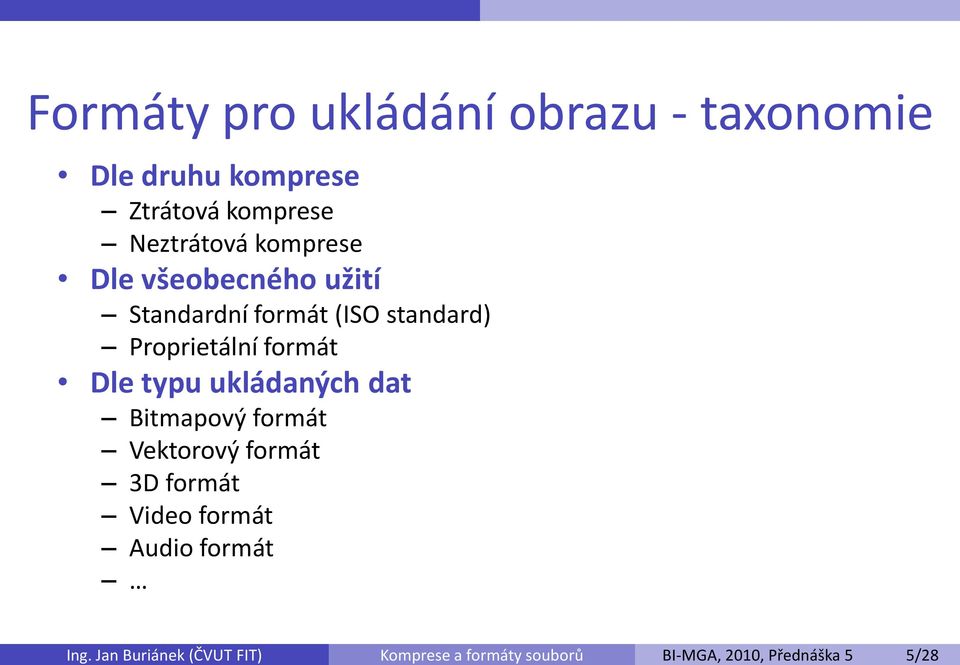 komprese Dle všeobecného užití Standardní formát (ISO standard) Proprietální formát Dle