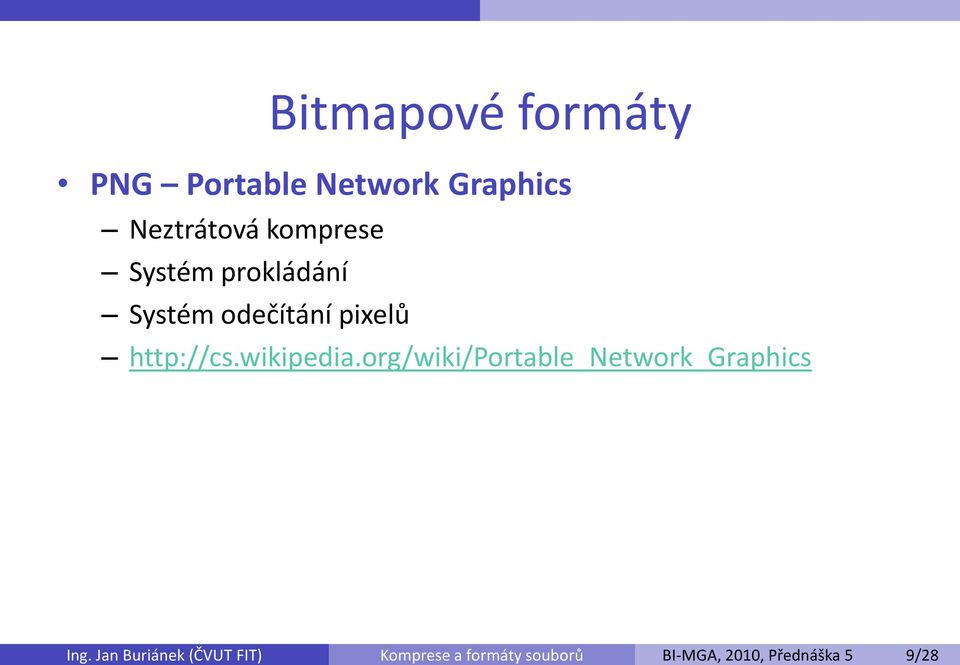 Network Graphics Neztrátová komprese Systém prokládání Systém