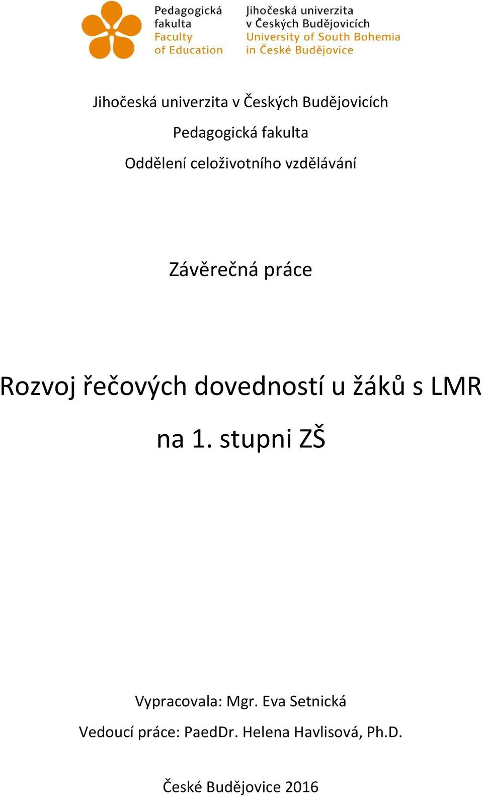 dovedností u žáků s LMR na 1. stupni ZŠ Vypracovala: Mgr.