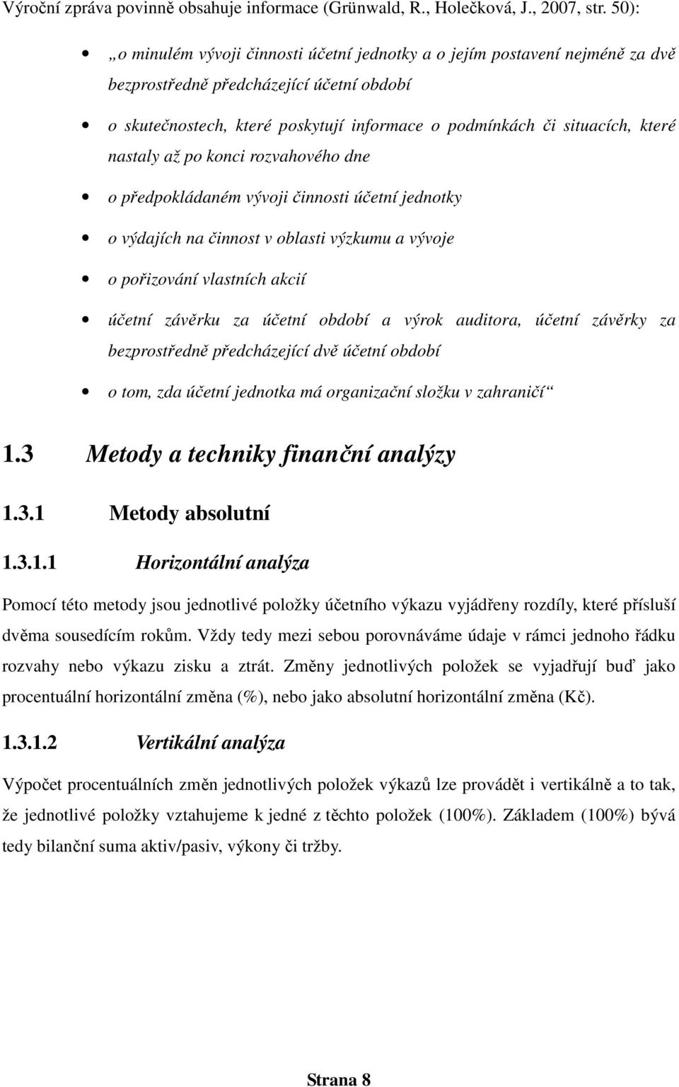 nastaly až po konci rozvahového dne o předpokládaném vývoji činnosti účetní jednotky o výdajích na činnost v oblasti výzkumu a vývoje o pořizování vlastních akcií účetní závěrku za účetní období a