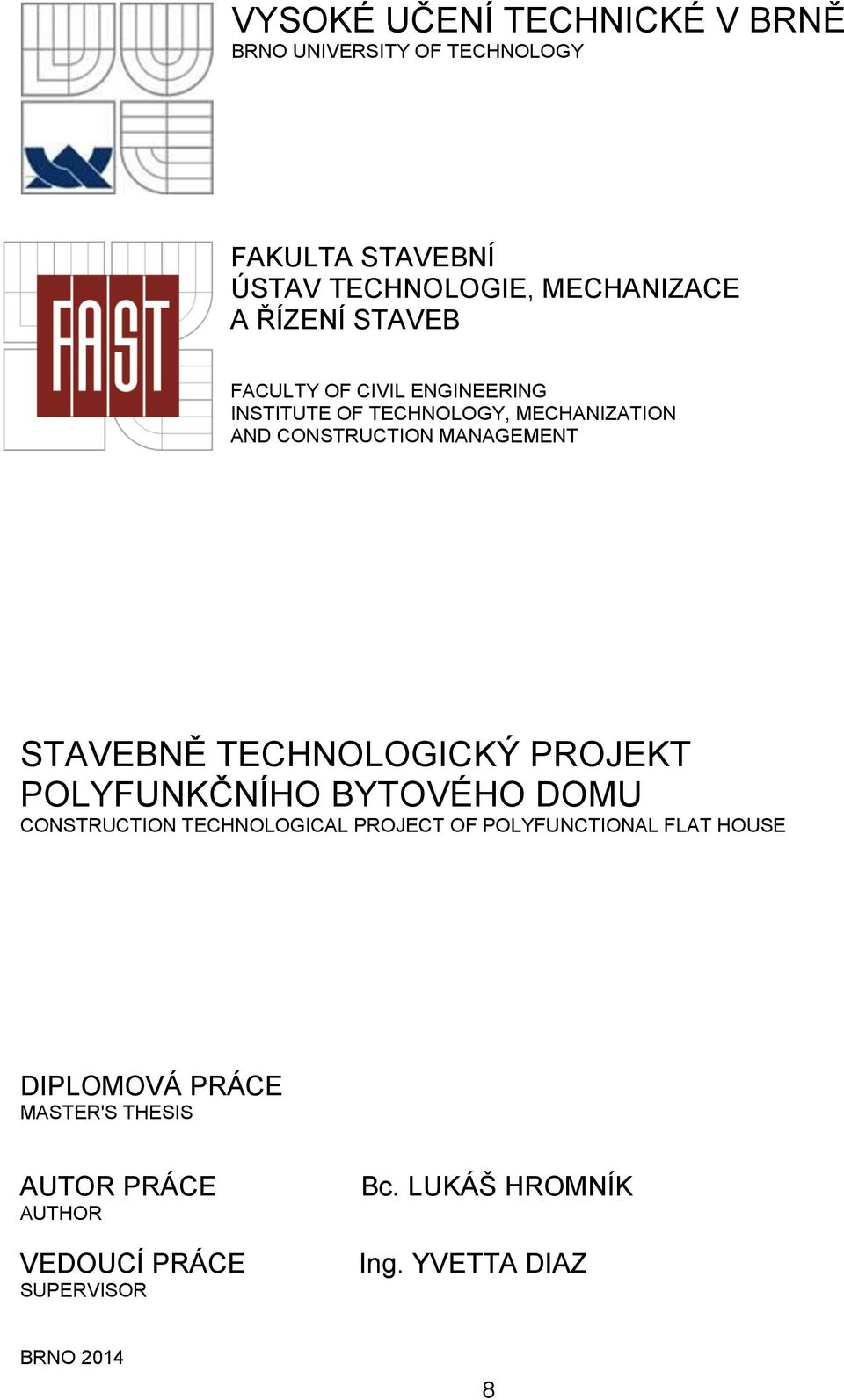 TECHNOLOGICKÝ PROJEKT POLYFUNKČNÍHO BYTOVÉHO DOMU CONSTRUCTION TECHNOLOGICAL PROJECT OF POLYFUNCTIONAL FLAT HOUSE