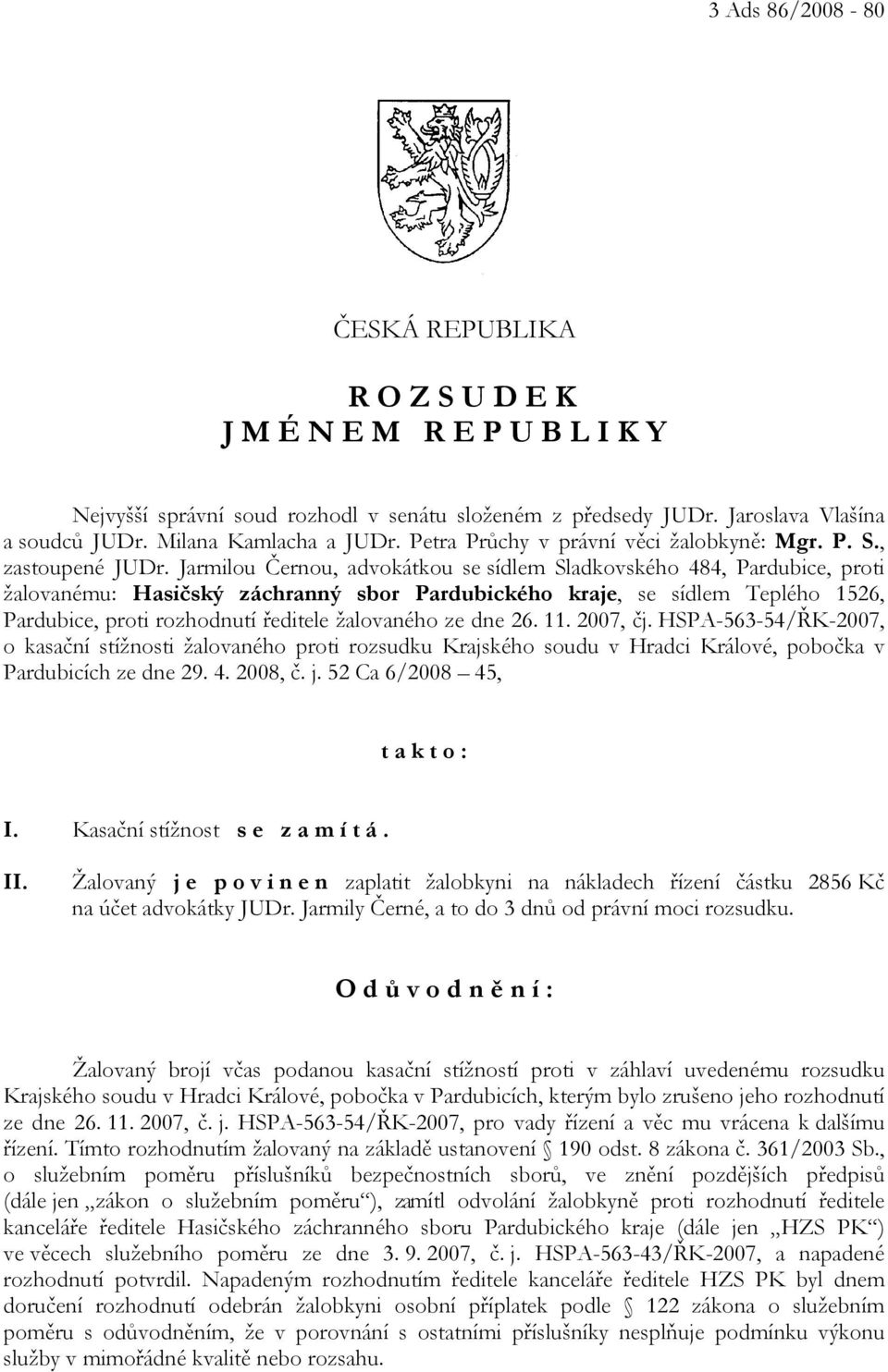 Jarmilou Černou, advokátkou se sídlem Sladkovského 484, Pardubice, proti žalovanému: Hasičský záchranný sbor Pardubického kraje, se sídlem Teplého 1526, Pardubice, proti rozhodnutí ředitele