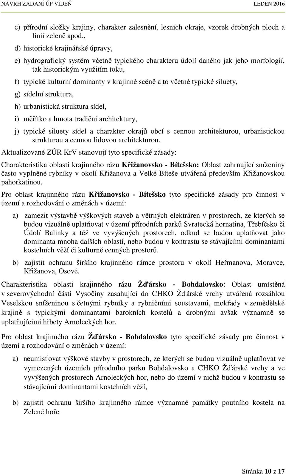 a to včetně typické siluety, g) sídelní struktura, h) urbanistická struktura sídel, i) měřítko a hmota tradiční architektury, j) typické siluety sídel a charakter okrajů obcí s cennou architekturou,