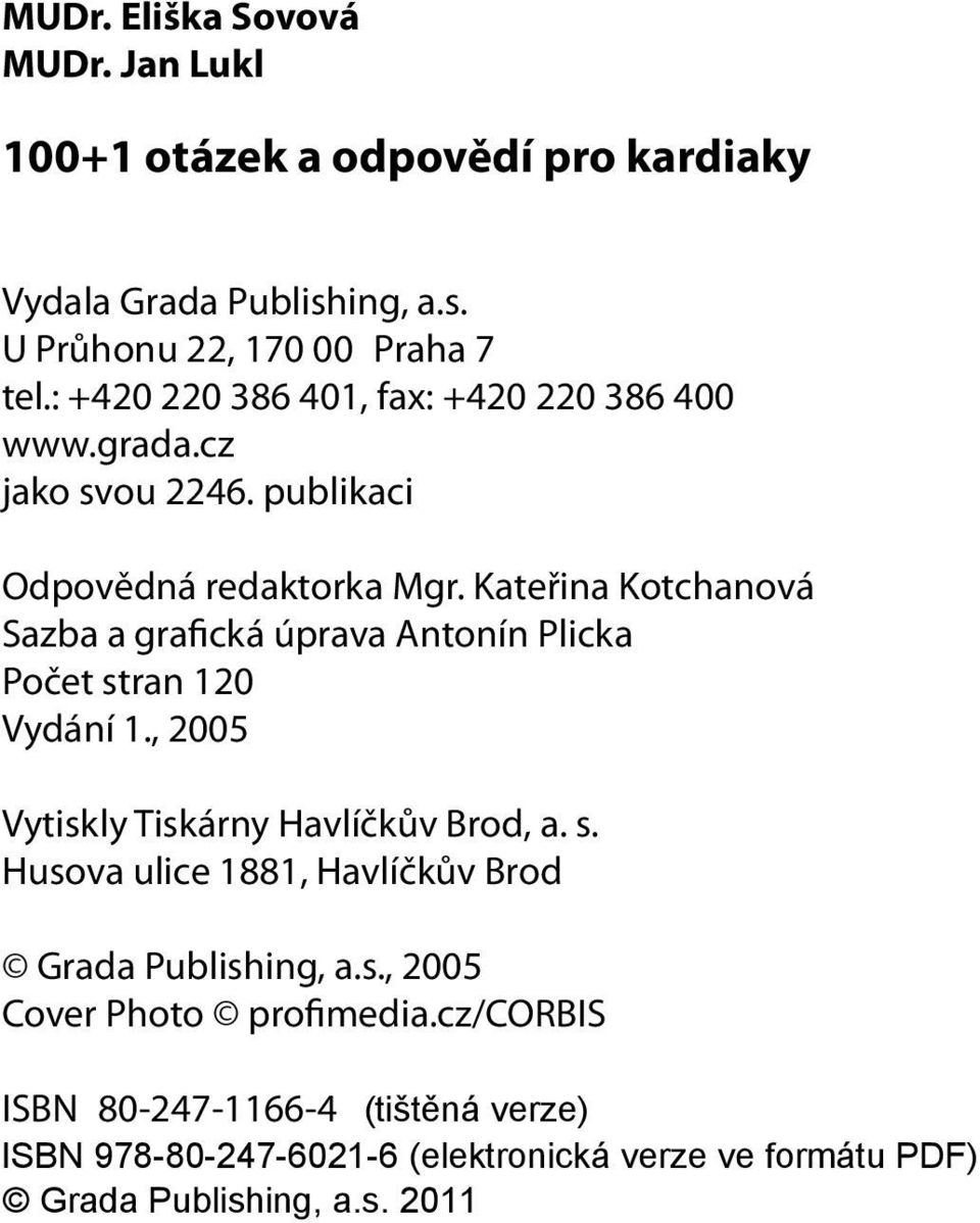 publikaci Odpovědná redaktorka Mgr. Kateřina Kotchanová Sazba a grafická úprava Antonín Plicka Počet stran 120 Vydání 1.