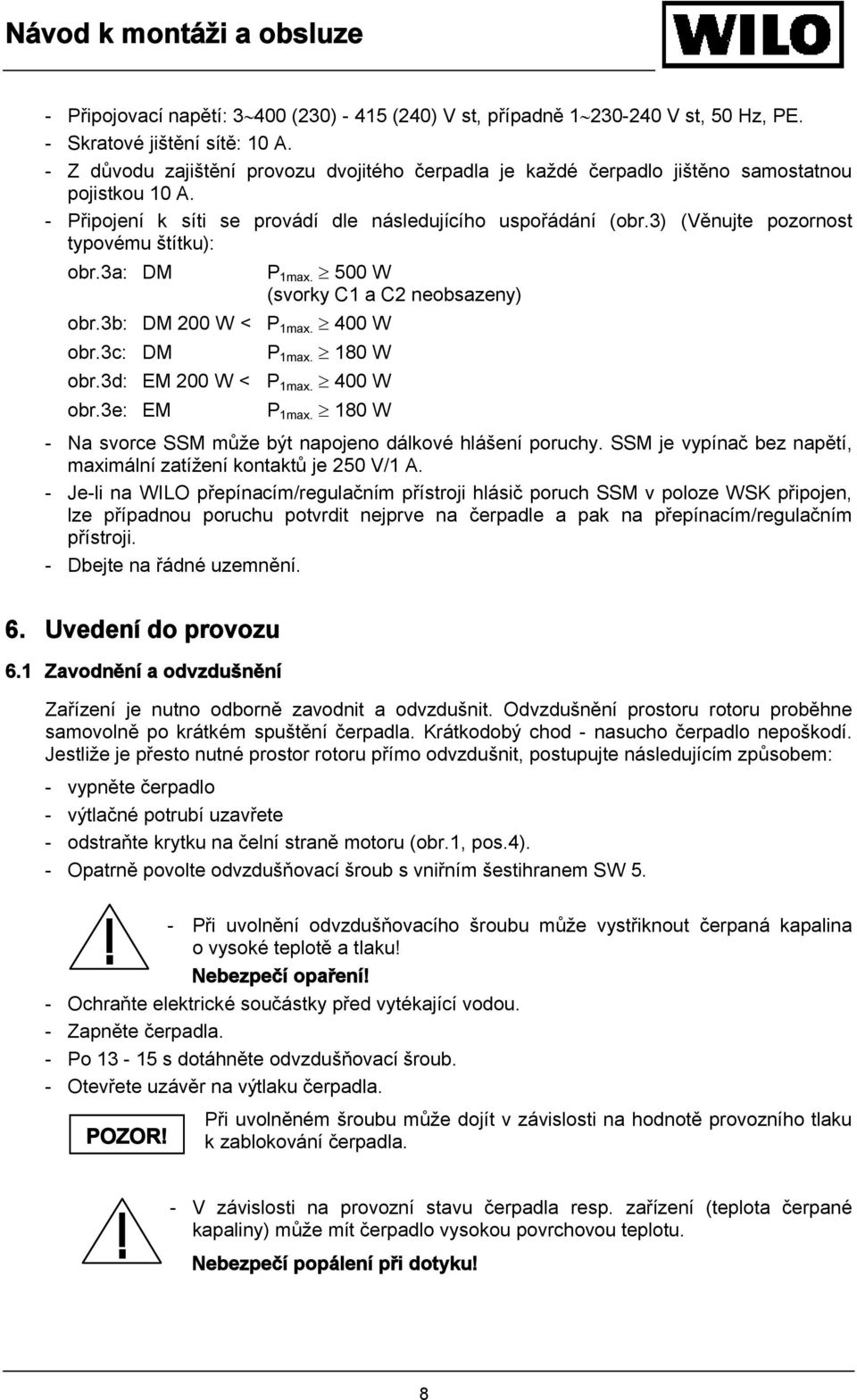 3) (Věnujte pozornost typovému štítku): obr.3a: DM obr.3b: DM 200 W < P 1max. 400 W obr.3c: DM P 1max. 500 W (svorky C1 a C2 neobsazeny) P 1max. 180 W obr.3d: EM 200 W < P 1max. 400 W obr.3e: EM P 1max.