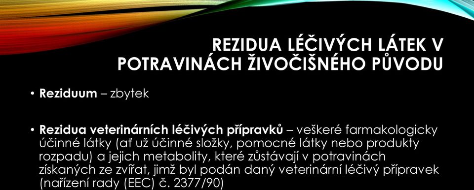 pomocné látky nebo produkty rozpadu) a jejich metabolity, které zůstávají v potravinách