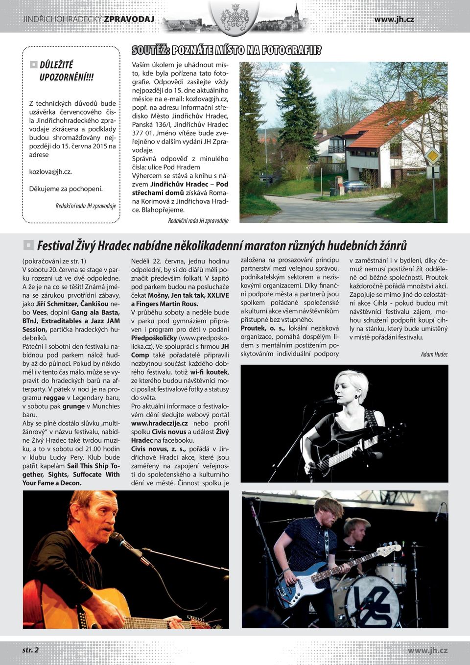 Odpovědi zasílejte vždy nejpozději do 15. dne aktuálního měsíce na e-mail: kozlova@jh.cz, popř. na adresu Informační středisko Město Jindřichův Hradec, Panská 136/I, Jindřichův Hradec 377 01.