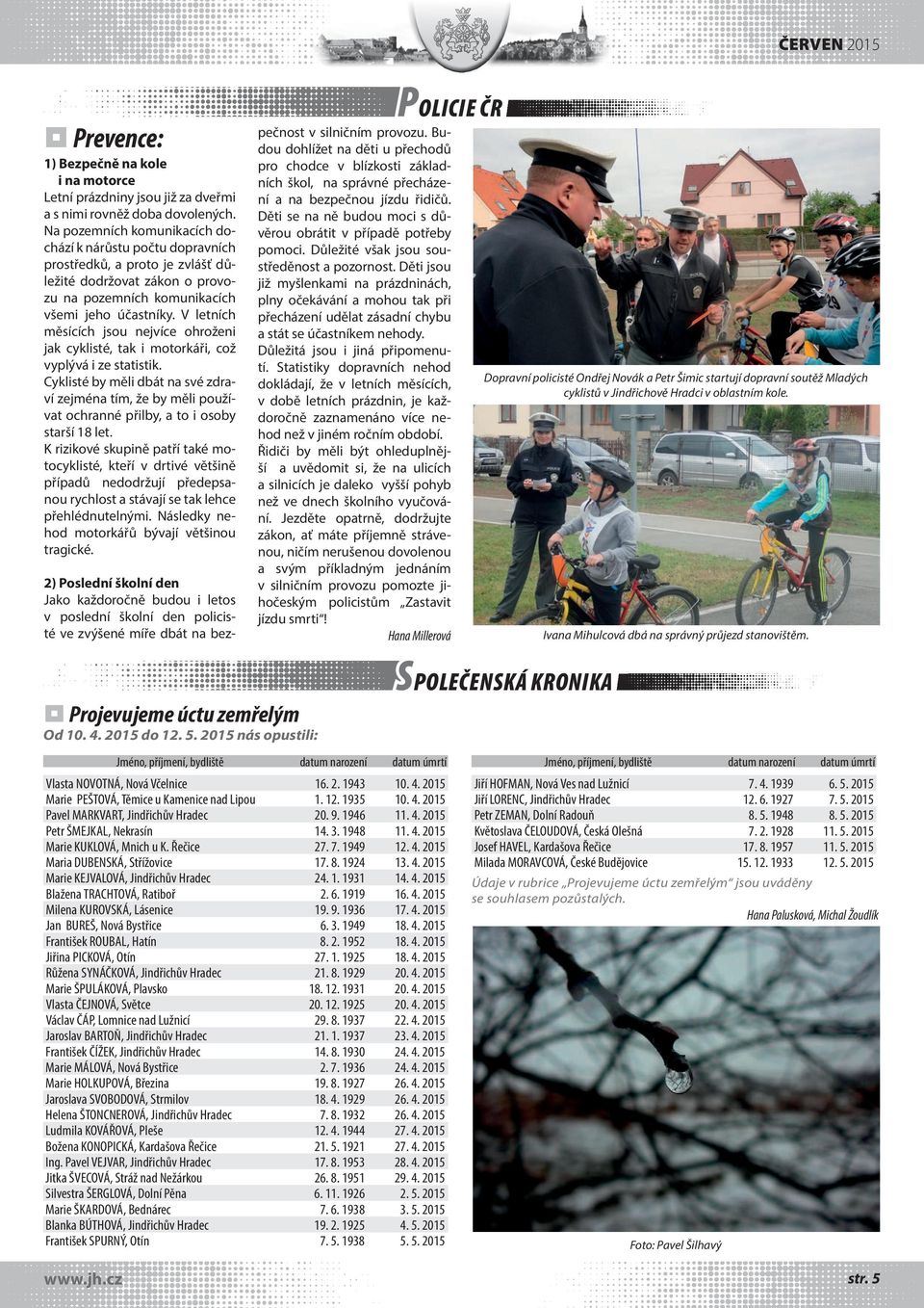 V letních měsících jsou nejvíce ohroženi jak cyklisté, tak i motorkáři, což vyplývá i ze statistik.