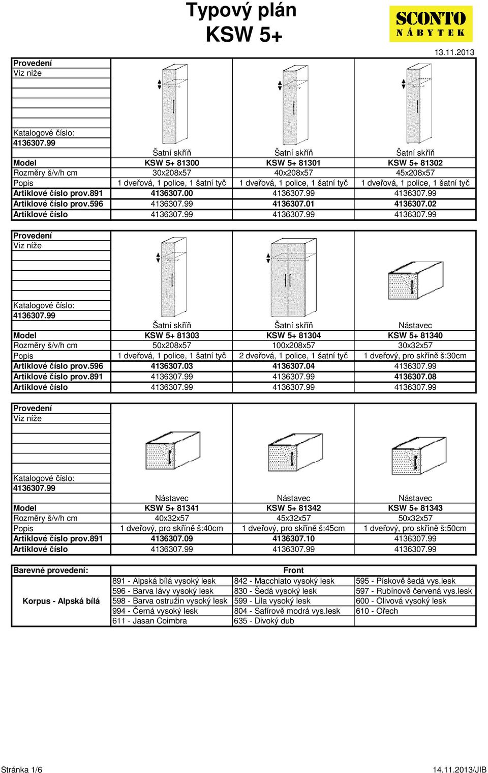 08 prov.891 81341 40x32x57 81342 45x32x57 81343 50x32x57 1 dveřový, pro skříně š:40cm 4136307.09 1 dveřový, pro skříně š:45cm 4136307.