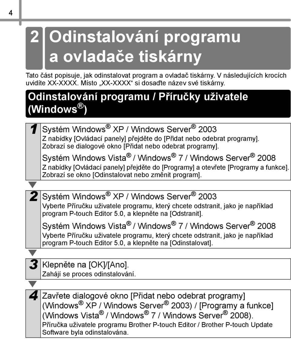 Odinstalování programu / Příručky uživatele (Windows ) 1 Systém Windows XP / Windows Server 2003 Z nabídky [Ovládací panely] přejděte do [Přidat nebo odebrat programy].