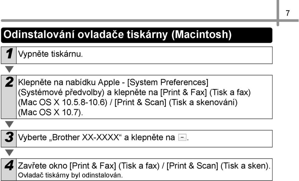 (Tisk a fax) (Mac OS X 10.5.8-10.6) / [Print & Scan] (Tisk a skenování) (Mac OS X 10.7).