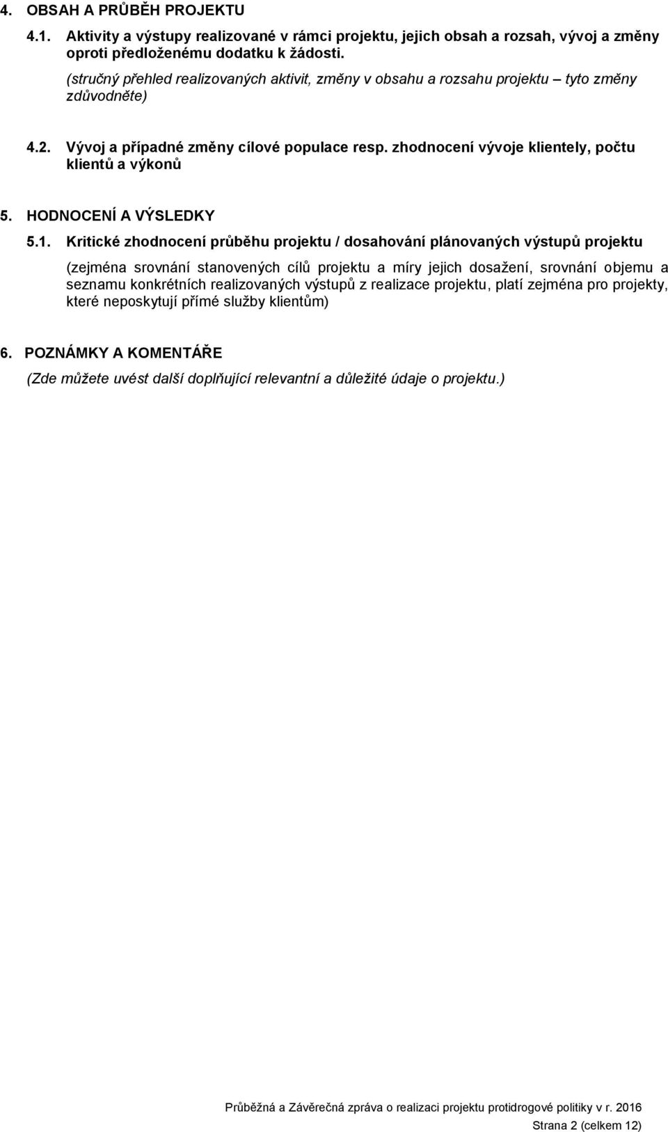 zhodnocení vývoje klientely, počtu klientů a výkonů 5. HODNOCENÍ A VÝSLEDKY 5.1.