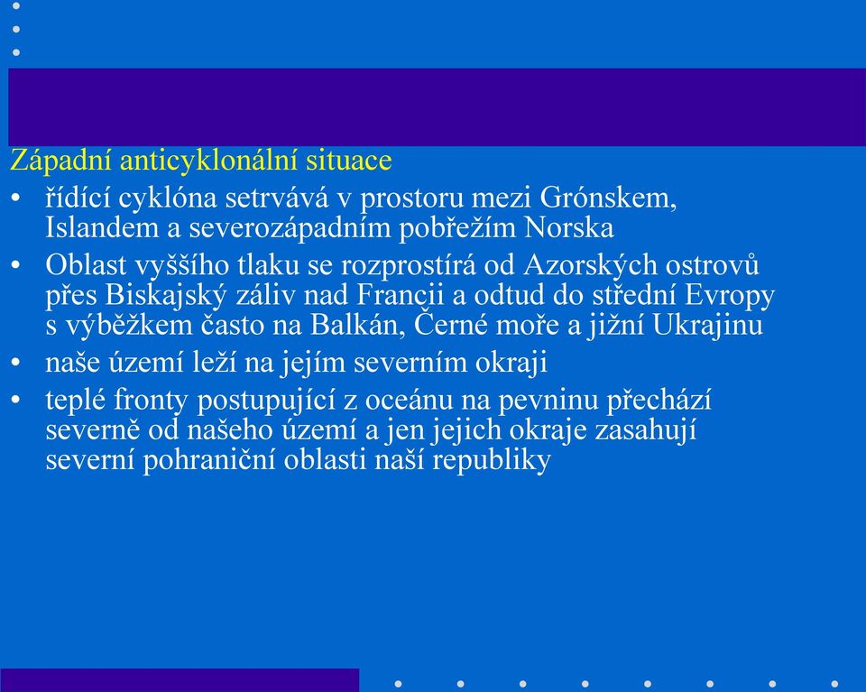 Evropy s výběžkem často na Balkán, Černé moře a jižní Ukrajinu naše území leží na jejím severním okraji teplé fronty