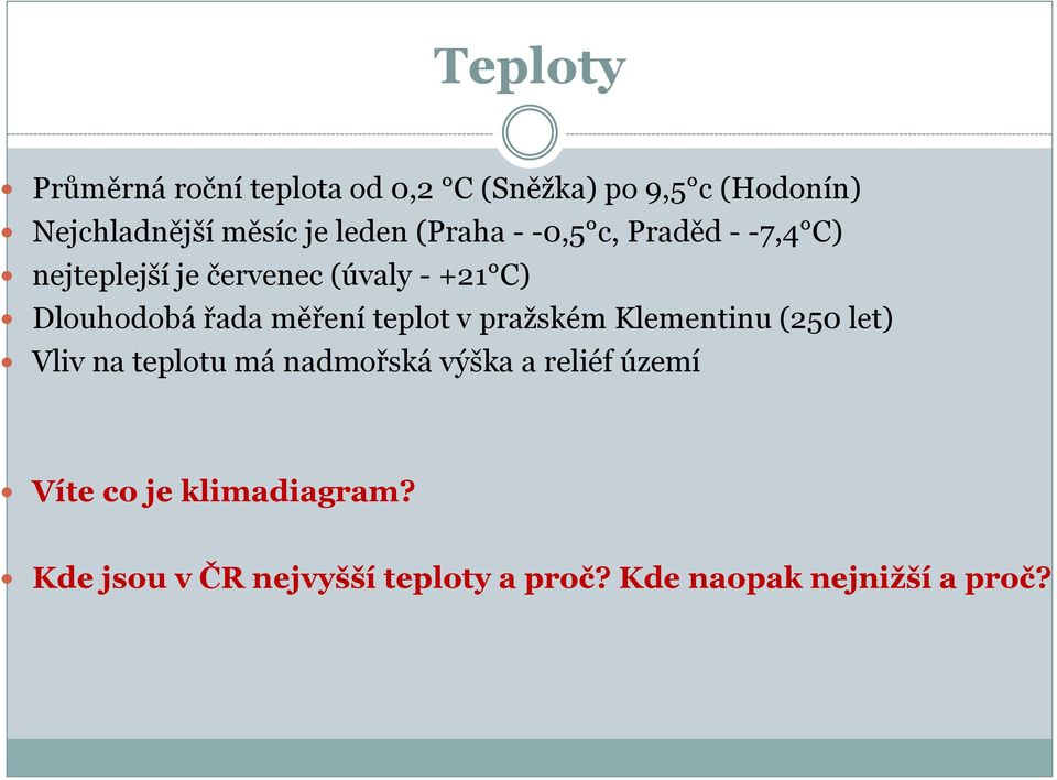 řada měření teplot v praţském Klementinu (250 let) Vliv na teplotu má nadmořská výška a