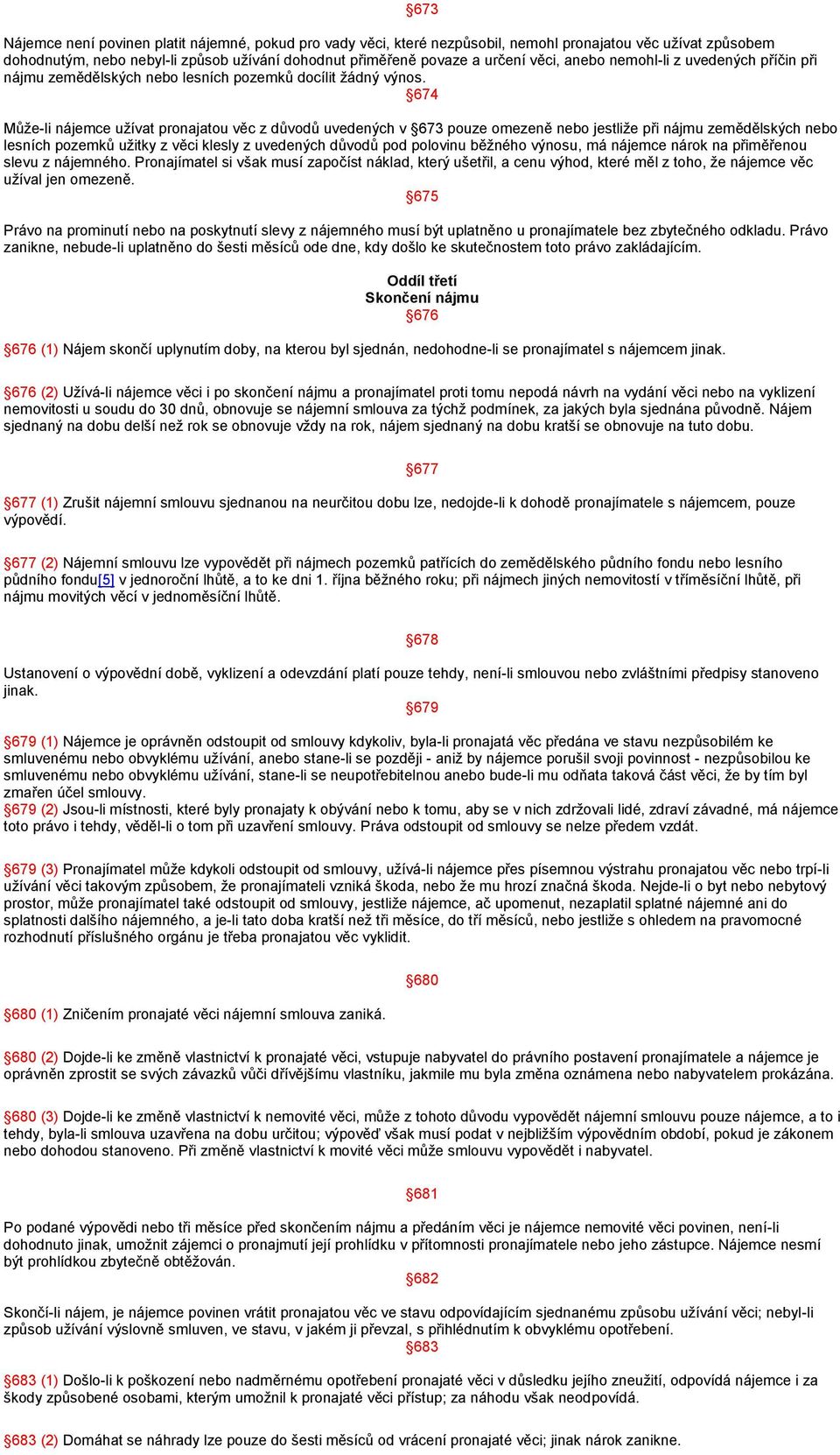 674 Může-li nájemce užívat pronajatou věc z důvodů uvedených v 673 pouze omezeně nebo jestliže při nájmu zemědělských nebo lesních pozemků užitky z věci klesly z uvedených důvodů pod polovinu běžného