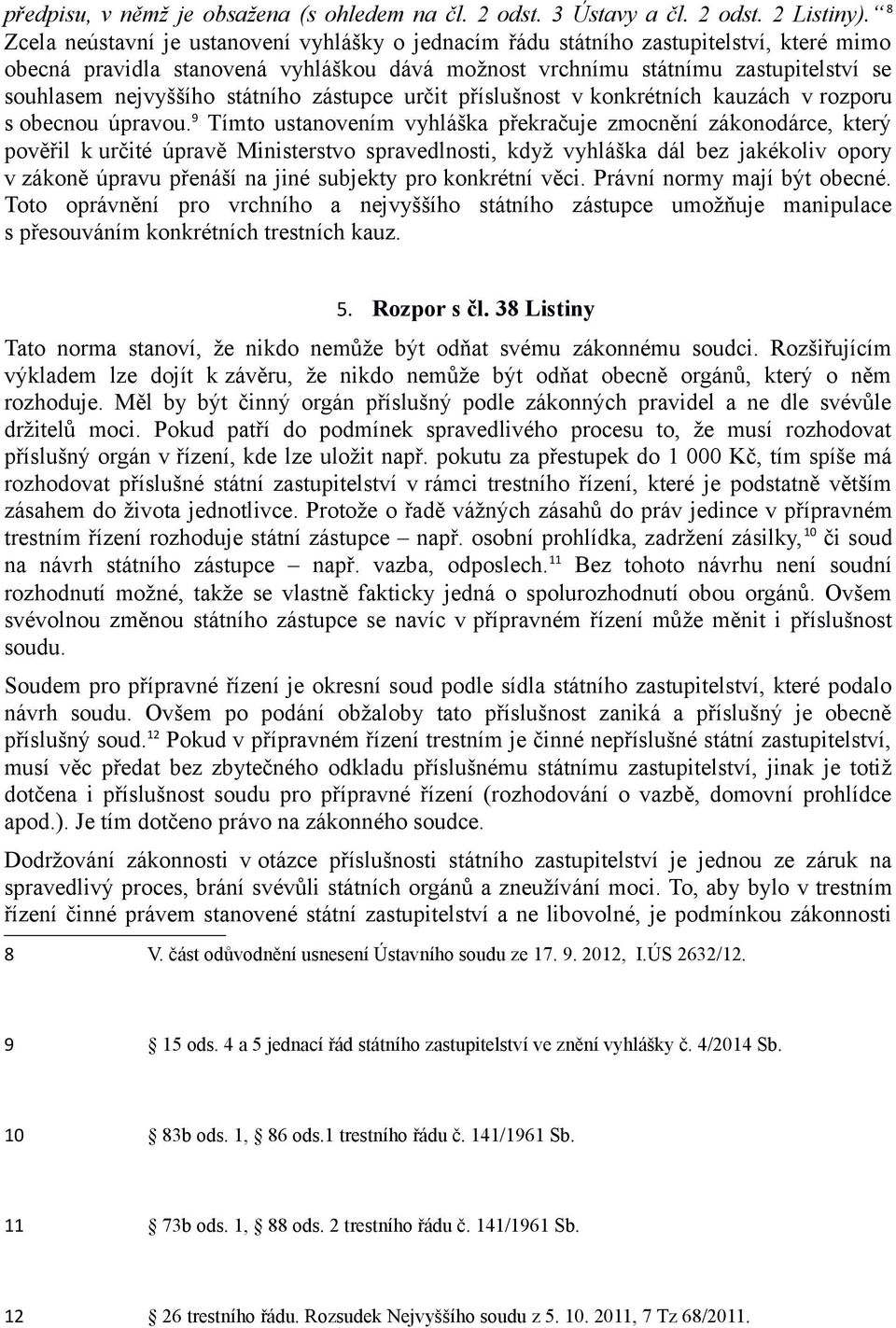 státního zástupce určit příslušnost v konkrétních kauzách v rozporu s obecnou úpravou.