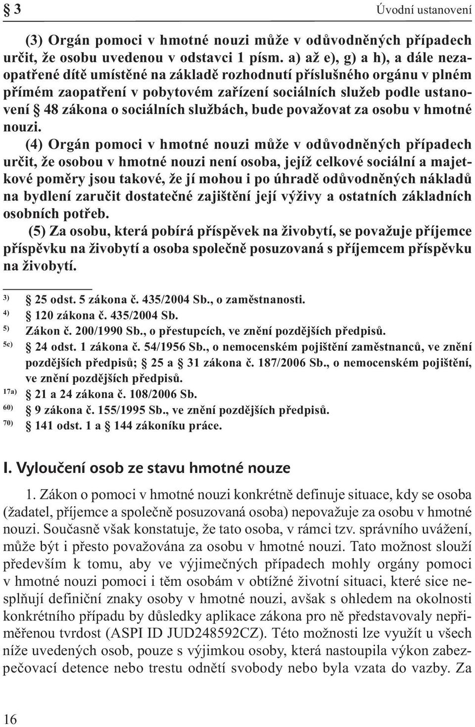 službách, bude považovat za osobu v hmotné nouzi.