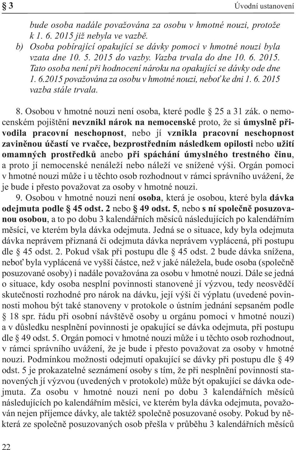 Osobou v hmotné nouzi není osoba, které podle 25 a 31 zák.