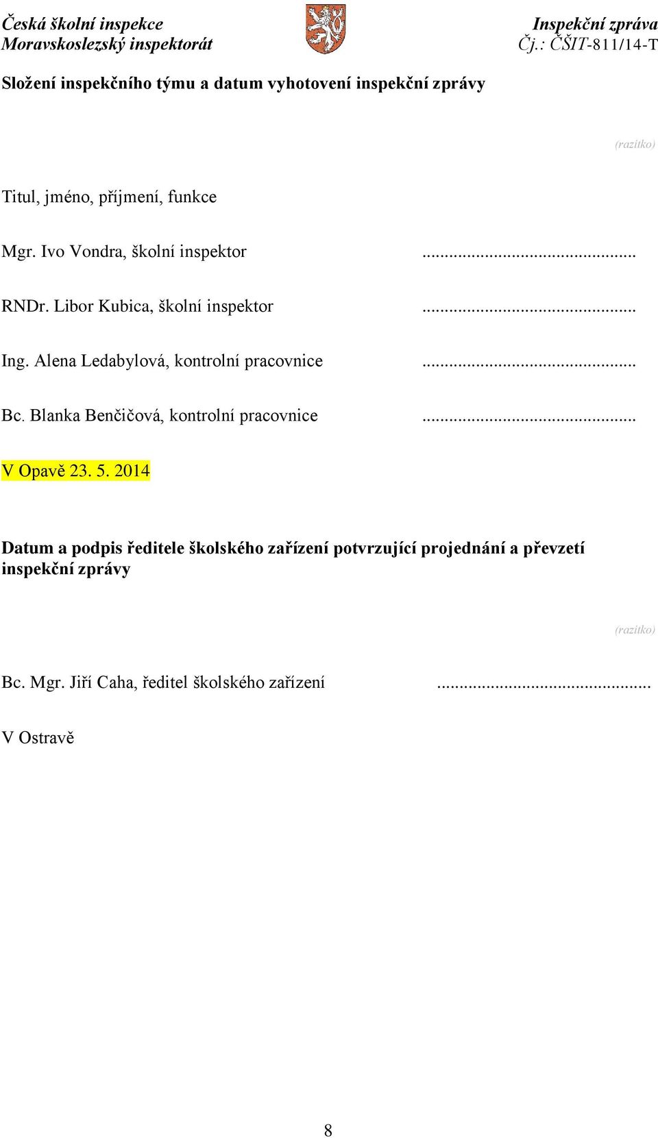 Alena Ledabylová, kontrolní pracovnice... Bc. Blanka Benčičová, kontrolní pracovnice... V Opavě 23. 5.