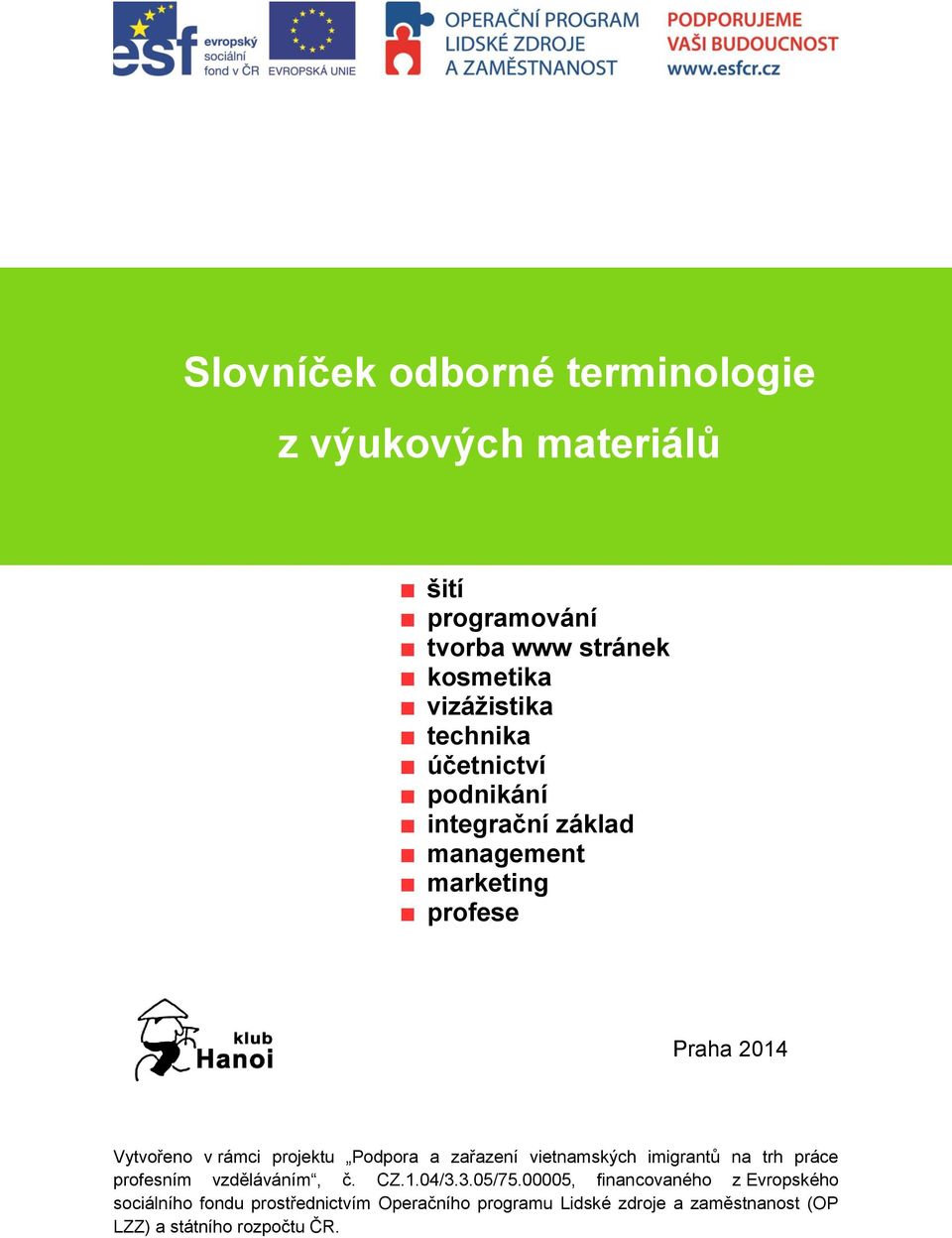 Podpora a zařazení vietnamských imigrantů na trh práce profesním vzděláváním, č. CZ.1.04/3.3.05/75.