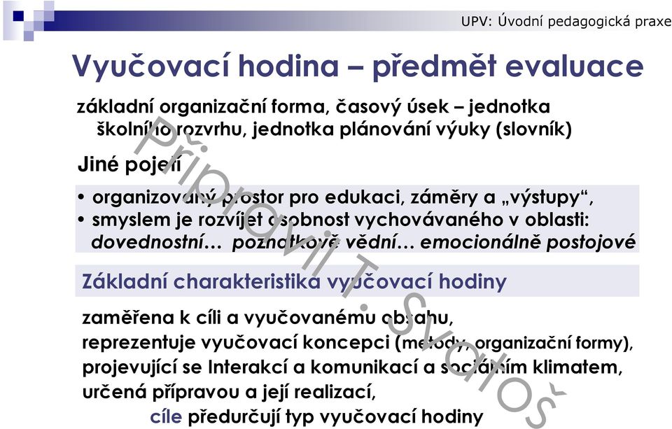 charakteristika vyučovací hodiny Vyučovací hodina předmět evaluace zaměřena k cíli a vyučovanému obsahu, reprezentuje vyučovací koncepci