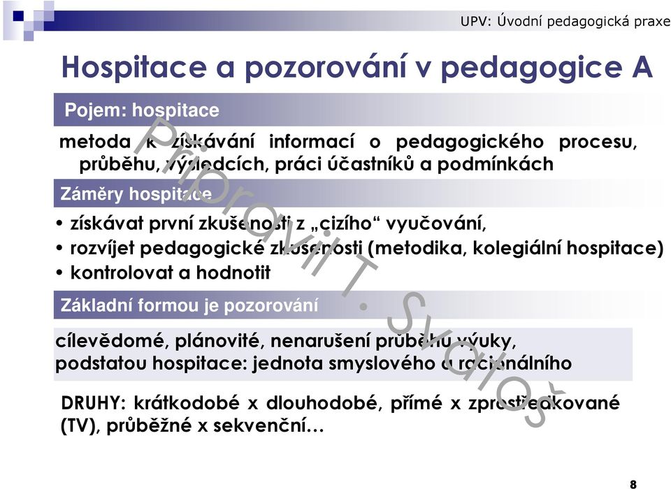 (metodika, kolegiální hospitace) kontrolovat a hodnotit Základní formou je pozorování cílevědomé, plánovité, nenarušení průběhu