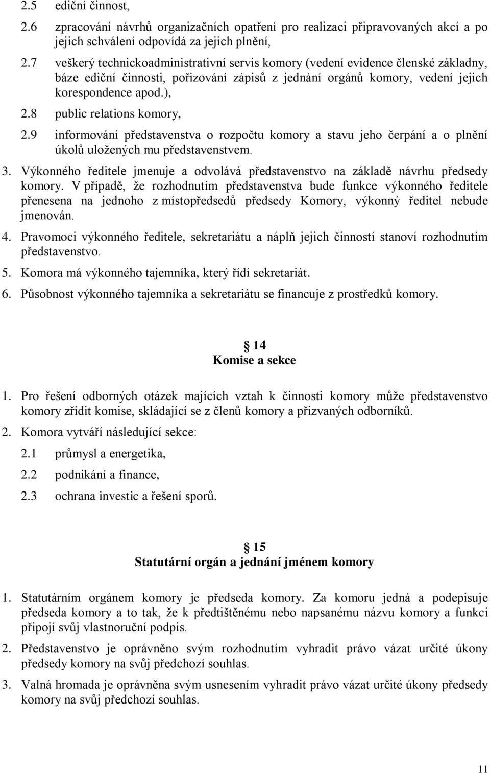 8 public relations komory, 2.9 informování představenstva o rozpočtu komory a stavu jeho čerpání a o plnění úkolů uložených mu představenstvem. 3.