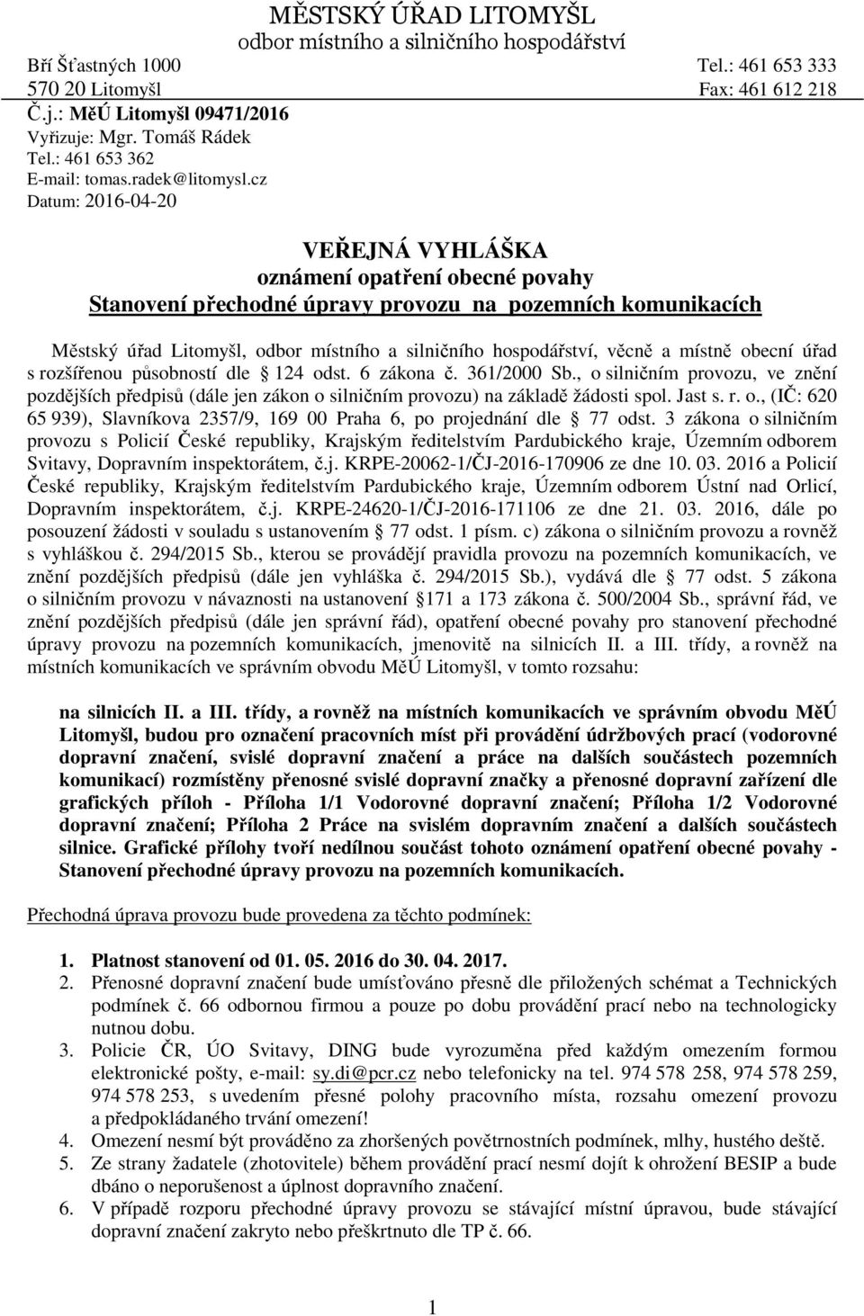 cz Datum: 2016-04-20 VEŘEJNÁ VYHLÁŠKA oznámení opatření obecné povahy Stanovení přechodné úpravy provozu na pozemních komunikacích Městský úřad Litomyšl, odbor místního a silničního hospodářství,