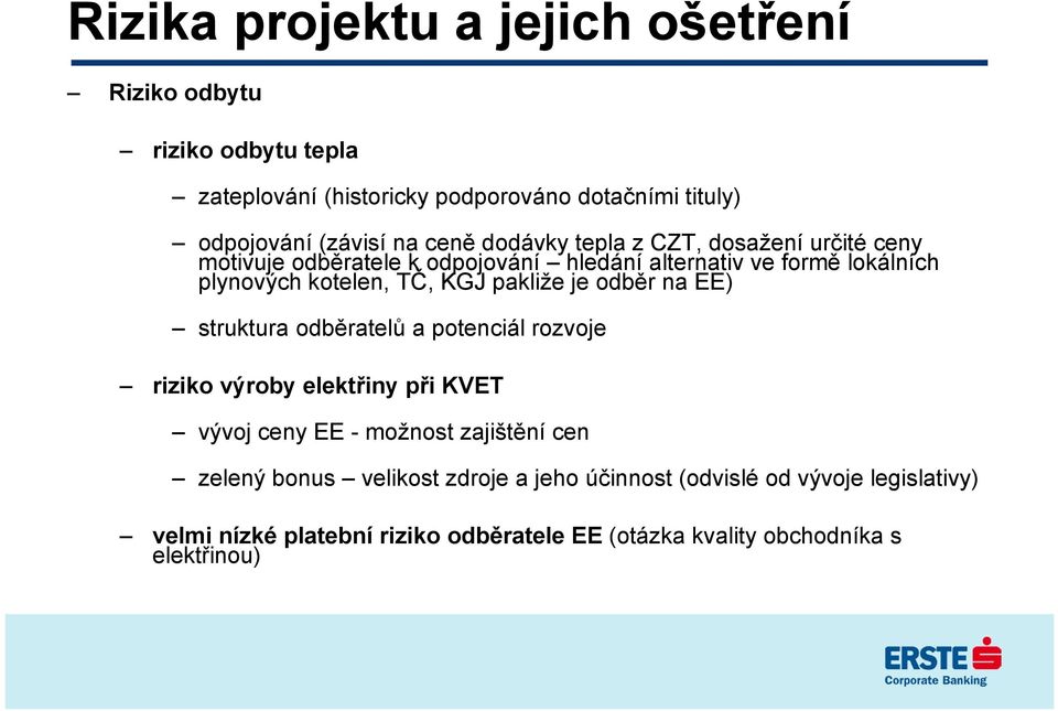 pakliže je odběr na EE) struktura odběratelů a potenciál rozvoje riziko výroby elektřiny při KVET vývoj ceny EE - možnost zajištění cen zelený