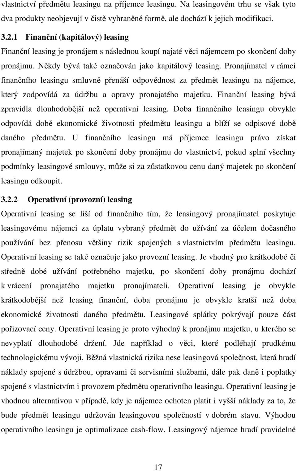 Pronajímatel v rámci finančního leasingu smluvně přenáší odpovědnost za předmět leasingu na nájemce, který zodpovídá za údržbu a opravy pronajatého majetku.