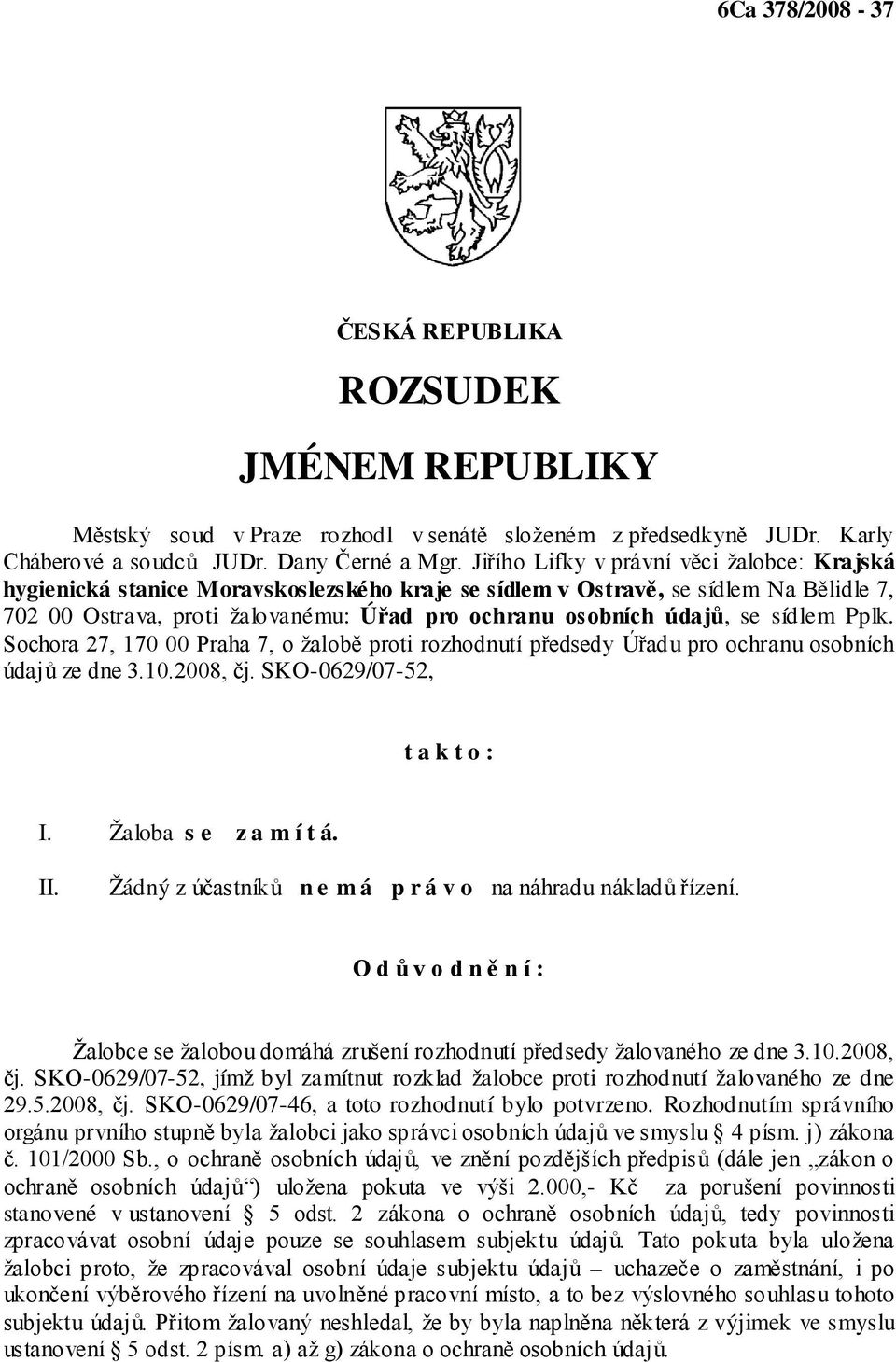 Žádný z n e m á p r á v o -0629/07-52, jímž byl zamítnut rozklad žalobce proti rozhodnutí žalovaného ze