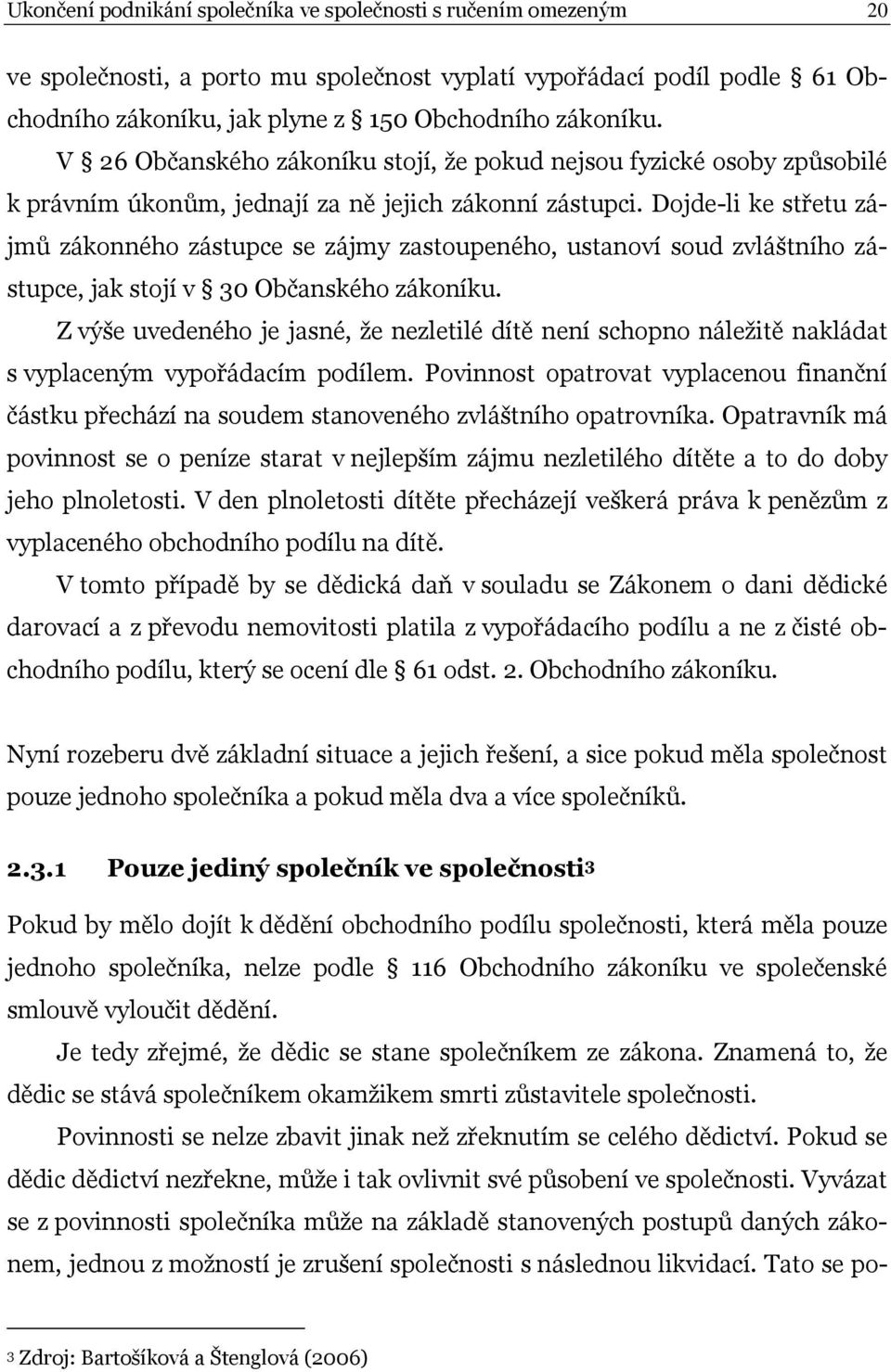 Dojde-li ke střetu zájmů zákonného zástupce se zájmy zastoupeného, ustanoví soud zvláštního zástupce, jak stojí v 30 Občanského zákoníku.