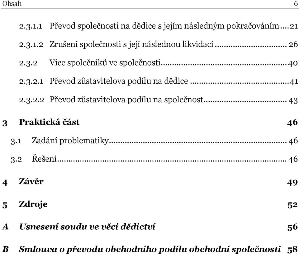 .. 43 3 Praktická část 46 3.1 Zadání problematiky... 46 3.2 Řešení.