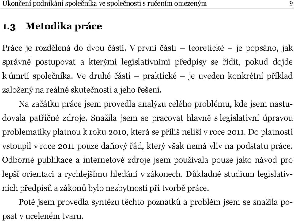 Ve druhé části praktické je uveden konkrétní příklad založený na reálné skutečnosti a jeho řešení. Na začátku práce jsem provedla analýzu celého problému, kde jsem nastudovala patřičné zdroje.