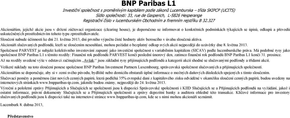 května 2013, dni prvního výpočtu čisté hodnoty aktiv beroucího v úvahu sloučená aktiva.