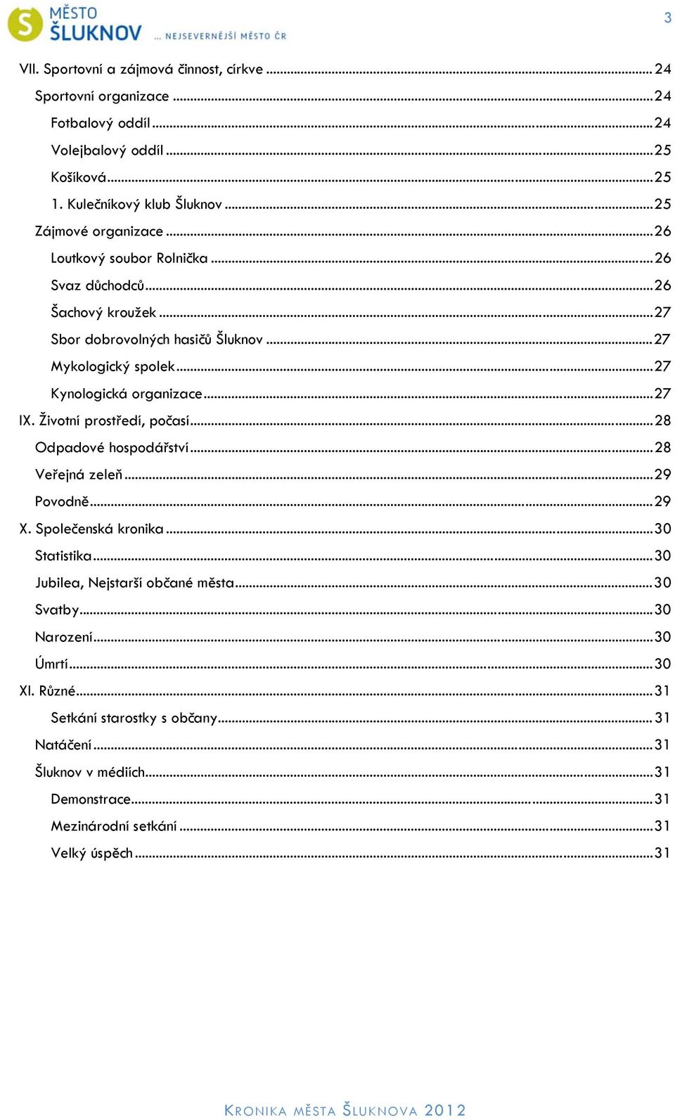 .. 27 Kynologická organizace... 27 IX. Životní prostředí, počasí... 28 Odpadové hospodářství... 28 Veřejná zeleň... 29 Povodně... 29 X. Společenská kronika... 30 Statistika.