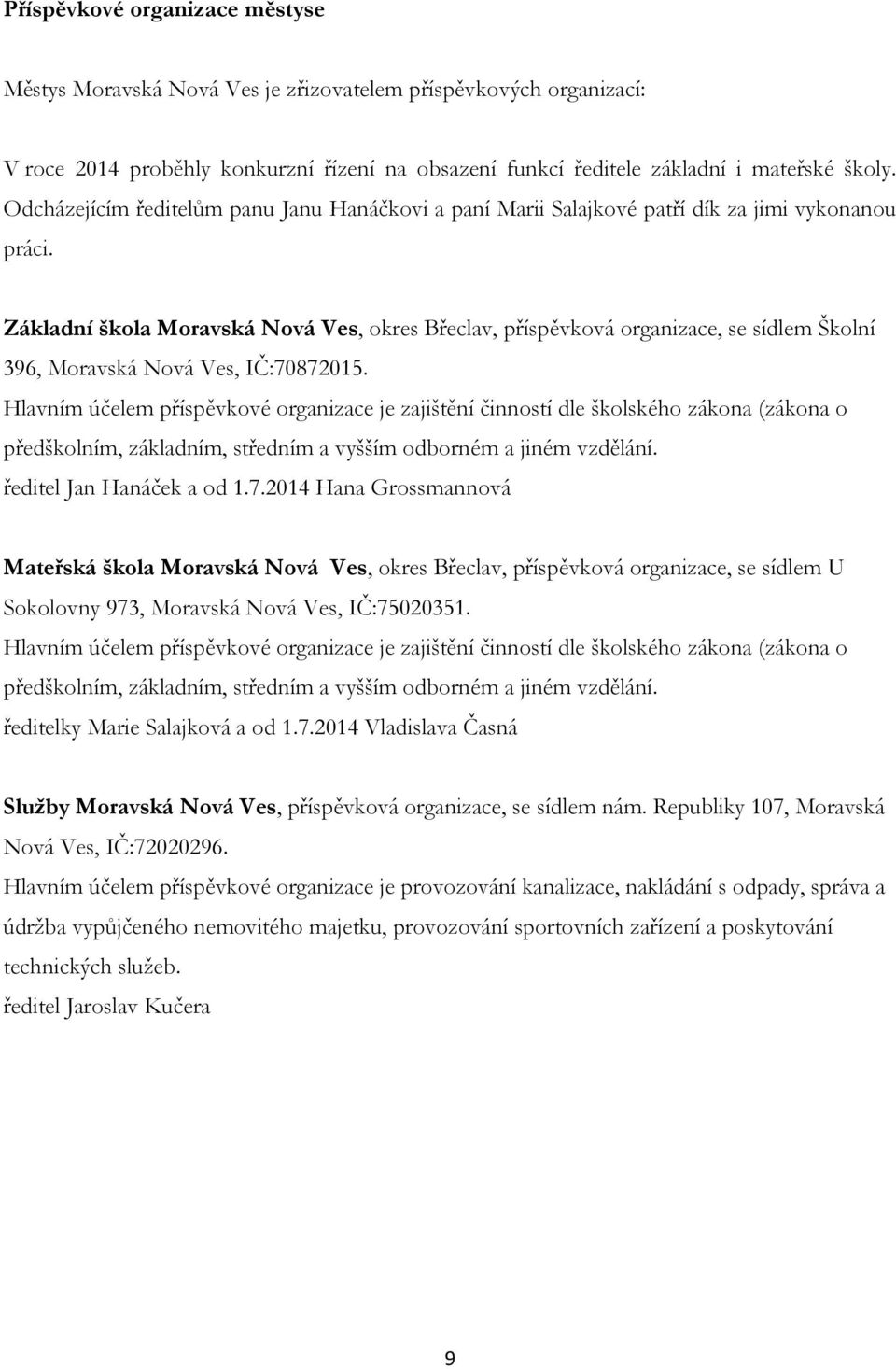 Základní škola Moravská Nová Ves, okres Břeclav, příspěvková organizace, se sídlem Školní 396, Moravská Nová Ves, IČ:70872015.