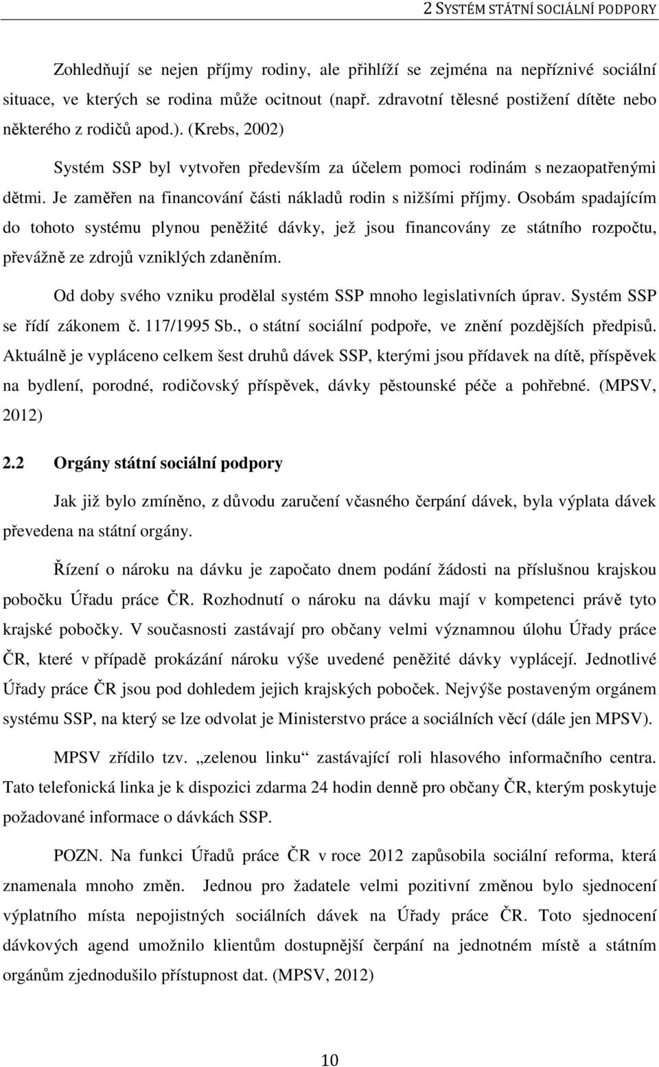 Je zaměřen na financování části nákladů rodin s nižšími příjmy.