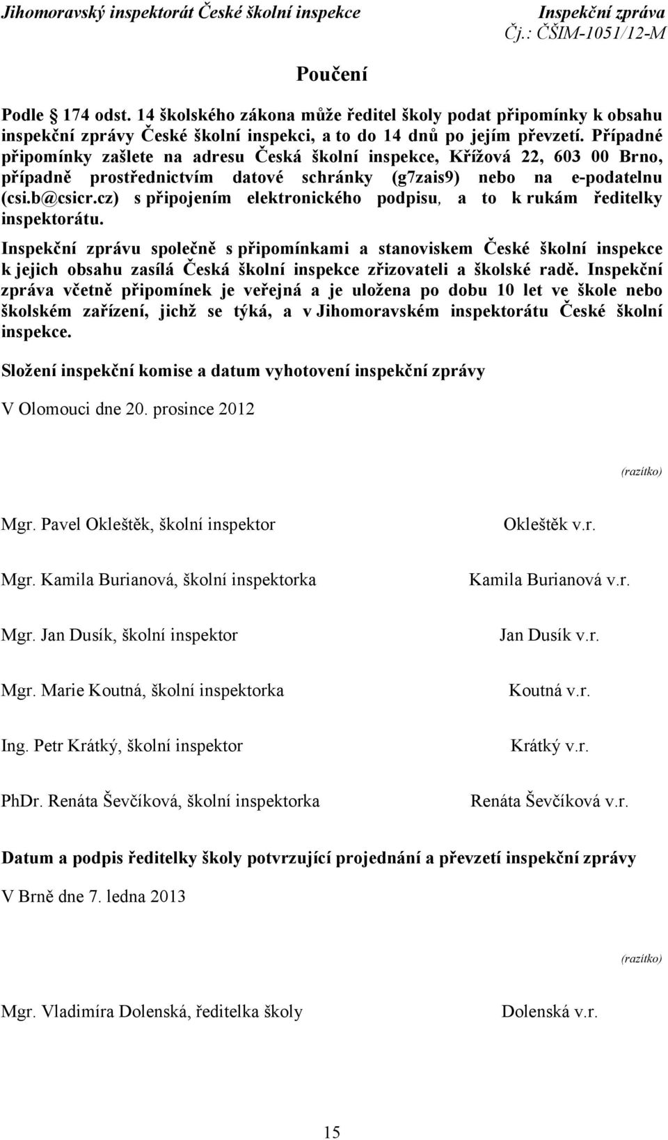 cz) s připojením elektronického podpisu, a to k rukám ředitelky inspektorátu.